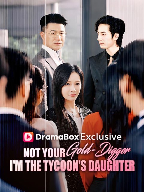 Not Your Gold-Digger I’m the Tycoon’s Daughter