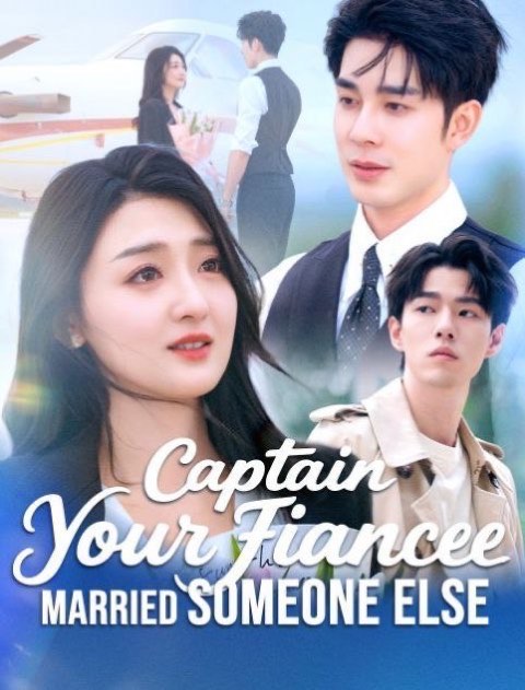 Captain Your Fiancee Married Someone Else